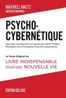 Psycho-Cybernétique Édition Deluxe: Le Texte Original Du Livre Indispensable Pour Une Nouvelle Vie B0BBQHS2LK Book Cover