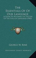 The Essentials Of Of Our Language: A Guide To Accuracy In The Use Of The English Language 1279367717 Book Cover