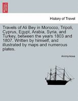 Travels of Ali Bey: In Morocco, Tripoli, Cyprus, Egypt, Arabia, Syria, and Turkey, Between the Years 1803 and 1807 (Folios Archive Library)