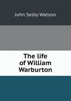 The Life of William Warburton 1018911073 Book Cover