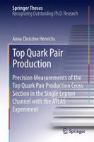 Top Quark Pair Production: Precision Measurements of the Top Quark Pair Production Cross Section in the Single Lepton Channel with the ATLAS Experiment 3319014862 Book Cover