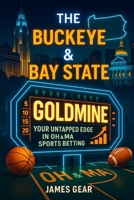 The Buckeye & Bay State Goldmine: Your Untapped Edge in OH & MA Sports Betting (The Betting Code Series) B0FDH2QKNB Book Cover