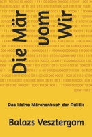 Die Mär vom Wir: Das kleine Märchenbuch der Politik (German Edition) B0FQJJRT2T Book Cover