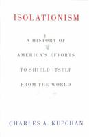Isolationism: A History of America's Efforts to Shield Itself from the World 0197642616 Book Cover