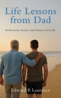 Life Lessons from Dad: Reflections, Stories, and Values to Live By 1967874093 Book Cover