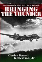 Bringing the Thunder: The Missions of a World War II B-29 Pilot in the Pacific (Stackpole Military History) 0811733335 Book Cover