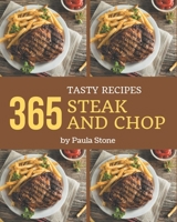 365 Tasty Steak and Chop Recipes: Steak and Chop Cookbook - All The Best Recipes You Need are Here! B08NYJMF7H Book Cover