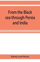 From the Black Sea through Persia and India 1015887023 Book Cover