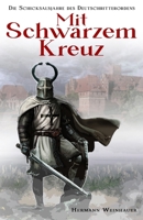 Mit schwarzem Kreuz: Die Schicksalsjahre des Deutschritterordens (German Edition) 3964034843 Book Cover