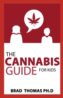 The Cannabis Guide For Kids: The Beginners Guide To Using Cannabis For Kids B096TTSSR4 Book Cover