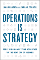 Operations Is Strategy: Redefining Competitive Advantage for the Next Era of Business B0H7B8BYHK Book Cover