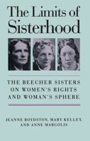 The Limits of Sisterhood: The Beecher Sisters on Women's Rights and Woman's Sphere (Gender and American Culture) 0807842079 Book Cover