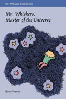 Mister Whiskers, Master of the Universe: Mister Whiskers, Book One 1539391396 Book Cover