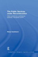 The Public Services Under Reconstruction: Client Experiences, Professional Practices, Managerial Control 1138864099 Book Cover