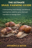 THE ULTIMATE SNAIL FARMING GUIDE: Understanding Snail Biology and Behavior Learning how snails live, grow, feed, and reproduce to manage them effectively. B0GZ5H78MK Book Cover
