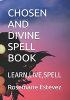 CHOSEN AND DIVINE SPELL BOOK: LEARN,LIVE,SPELL B0F1FCSC4B Book Cover