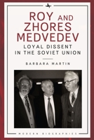Roy and Zhores Medvedev: Loyal Dissent in the Soviet Union B0C5L6Q43X Book Cover