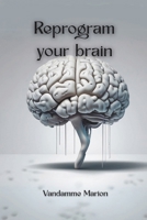 Reprogram your Brain: Unlock Your Potential and Achieve Success Through Neuroplasticity (Rituals & Productivity - Methods and strategies to improve your productivity and mindset) B0DY44DLRJ Book Cover