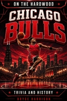 On the Hardwood: Chicago Bulls: Trivia and History B0H4CN4Q2W Book Cover