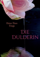 Die Dulderin: Spannender historischer Roman über den Lebensweg einer besonderen Frau 3752879068 Book Cover