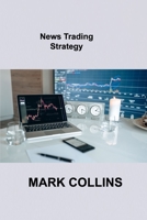 News Trading Strategy: Reduce your exposure to risk, Profitable Trade Reversals 1806032945 Book Cover