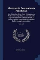 Monumenta Dominationis Pontificiae: Sive Codex Carolinus Juxta Autographum Vindobonense Epistolae Leonis Iii. Carolo Augusto Diplomata Ludovici, ... Et Codex Rudolphinus Ineditus; Volume 1 1377170454 Book Cover
