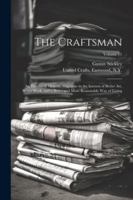 The Craftsman: An Illustrated Monthly Magazine in the Interest of Better Art, Better Work, and a Better and More Reasonable Way of Living; Volume 11 1022742116 Book Cover