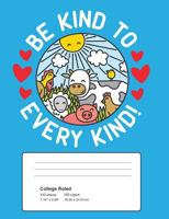 Be Kind to Every Kind Composition Book: Perfect for Vegans, Vegetarians and Animal Lovers 100 Sheets 200 Pages 1726197522 Book Cover