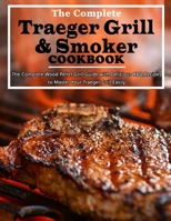 Traeger Grill & Smoker Cookbook: The Complete Wood Pellet Grill Guide with Delicious BBQ Recipes to Master Your Traeger Grill Easily B09CGCXGDG Book Cover