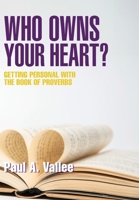 Who Owns Your Heart?: Getting Personal with the Book of Proverbs 1038332680 Book Cover