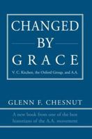 Changed by Grace: V. C. Kitchen, the Oxford Group, and A.A. 0595406807 Book Cover