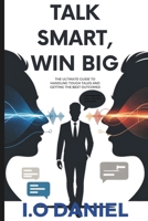 Talk Smart, Win Big: The Ultimate Guide to Handling Tough Talks and Getting the Best Outcomes B0F4L27NSY Book Cover