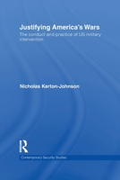 Justifying America's Wars: The Conduct and Practice of US Military Intervention 0415642078 Book Cover