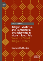 Religion, Mysticism, and Transcultural Entanglements in Modern South Asia: Towards a Global Religious History 3031496361 Book Cover