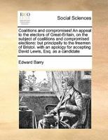 Coalitions and Compromises! an Appeal to the Electors of Great-Britain, on the Subject of Coalitions and Compromised Elections 0526171219 Book Cover