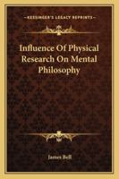 Influence of Physical Research on Mental Philosophy 1430470232 Book Cover