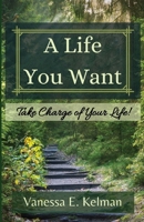 A Life You Want: Take Charge of Your Life! 196176119X Book Cover