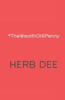 The Wealth of a Penny (The poetry of Herb Dee) B0FKYKS963 Book Cover