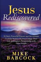 Jesus Rediscovered: 30 Daily Powerful Prayers and Devotionals To Help Modern Women Change Their Life and Improve Relationship with Other People 1530786169 Book Cover