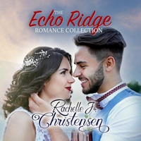 The Echo Ridge Romance Collection: Four Contemporary Christian Romances: Rachelle's Collection 1094171093 Book Cover