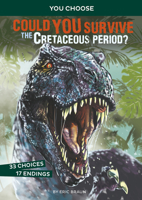 Could You Survive the Cretaceous Period?: An Interactive Prehistoric Adventure 1496658078 Book Cover