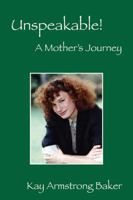 Unspeakable! a Mother's Journey 1478710810 Book Cover