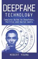 DeepFake Technology: Complete Guide to Deepfakes, Politics and Social Media 107849469X Book Cover