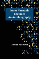 James Nasmyth Engineer An Autobiography 9356158657 Book Cover