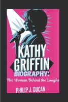 Kathy Griffin biography: The Woman Behind the Laughs: A Life of Stand-up Comedy B0DZ6XRR92 Book Cover