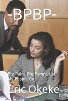 -BPBP-: Big Pains Big Pangs...Let My People Go 1070100129 Book Cover