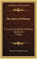 The Story Of Money: A Science Handbook Of Money Questions 1165101815 Book Cover