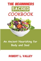 The Beginners Sacred Cookbook: An Ancient Nourishing for Body and Soul B0CM8KYXDH Book Cover