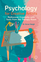 Psychology for Creative Artists: Rediscover Creativity with Tools from the Therapy Room 1803882832 Book Cover