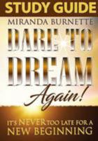 Dare to Dream Again Study Guide: It's Never too Late For a New Beginning 0692063390 Book Cover